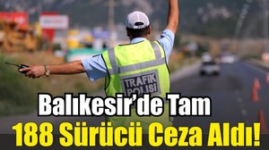 Balıkesir’de 188 Sürücü Ceza Aldı!