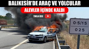 Balıkesir’de Araç Ve Yolcular Alevler İçinde Kaldı
