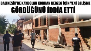 Balıkesir'de Kaybolan Korhan Berzeg İçin Yeni Gelişme