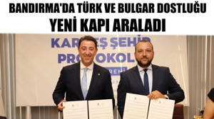 Bandırma'da Türk ve Bulgar Dostluğu Yeni Kapı Araladı