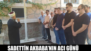 Sadettin Akbaba'nın Acı Günü