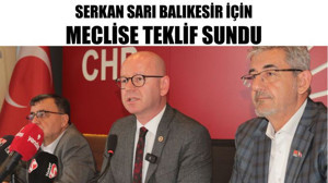 Serkan Sarı Balıkesir İçin Meclise Teklif Sundu