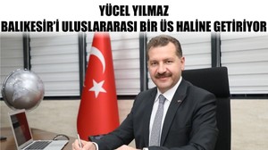 Yücel Yılmaz, Balıkesir’i Uluslararası Bir Üs Haline Getiriyor