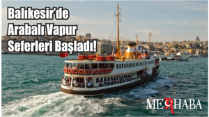 Balıkesir’de Arabalı Vapur Seferleri Başladı!