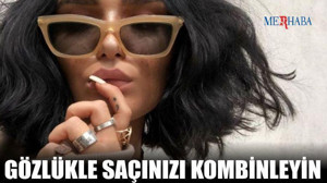 Güneş Gözlüğü Saç Kombinleri