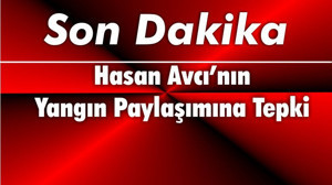 Hasan Avcı’nın Yangın Paylaşımına Tepki