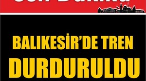 Son dakika : Balıkesir’de Tren Durduruldu