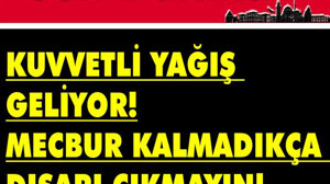 Son Dakika: Mecbur Kalmadıkça Dışarı Çıkmayın!