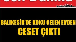 Balıkesir'de Koku Gelen Evden Ceset Çıktı