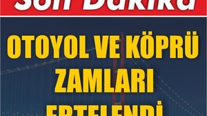 Otoyol Ve Köprü Zamları Ertelendi