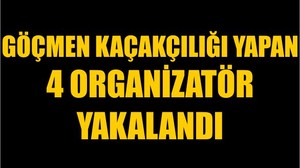 Göçmen Kaçakçılığı Yapan 4 Organizatör Yakalandı