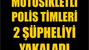 Motosikletli Polis Timleri 2 Şüpheliyi Yakaladı