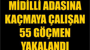 Midilli Adasına Kaçmaya Çalışan 55 Göçmen Yakalandı