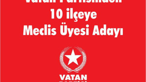 Vatan Partisinden 10 ilçeye Meclis Üyesi Adayı
