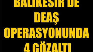 Balıkesir'de DEAŞ Operasyonunda 4 Gözaltı