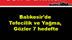 Balıkesir'de Tefecilik ve Yağma, Gözler 7 Hedefte