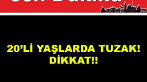 20’li yaşlarda Tuzak!Dikkat!