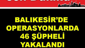 Balıkesir'de Operasyonlarda 46 Şüpheli Yakalandı