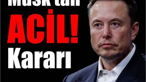 Musk’tan Acil! Kararı