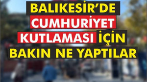 Balıkesir’de Cumhuriyet Kutlaması İçin Bakın Ne Yaptılar !
