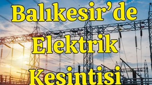 Yarın Balıkesir'in 10 İlçesinde Kesinti Var!