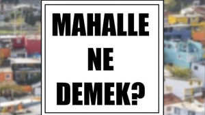 Mahalle Ne Demek?