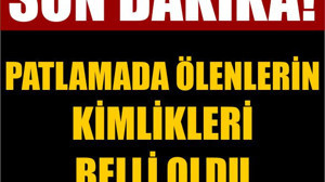 Son Dakika! Patlamada Ölenlerin Kimlikleri Belli Oldu