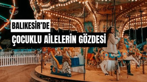 Balıkesir'de Çocuklu Ailelere Uygun Mekanlar