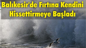 Balıkesir'de Fırtına Kendini Hissettirmeye Başladı