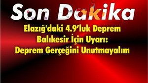 Elazığ'daki 4.9’luk Deprem Balıkesir İçin Uyarı: Deprem Gerçeğini Unutmayalım