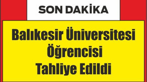 Balıkesirli Üniversite Öğrencisi M.I.A Tahliye Edildi
