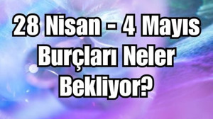 28-4 Mayıs Haftalık Burç Yorumları