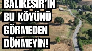 Balıkesir'in Mutlaka Görülmesi Gereken Köyü