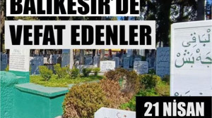 21 Nisan Balıkesir’de Yaşamını Yitirenler