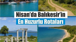 Nisan Ayında Balıkesir'de Gidilecek En Güzel İlçeler