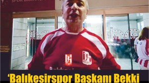 Balıkesirspor Başkanı Bekki: “Kupa İçin Mücadele Edeceğiz!”