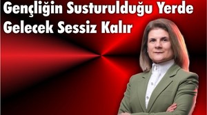 Gençliğin Susturulduğu Yerde Gelecek Sessiz Kalır