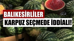 Balıkesir'de Tatlı Karpuz Böyle Seçiliyor
