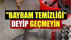 Bayram Temizliğinde Atlamamanız Gerekenler