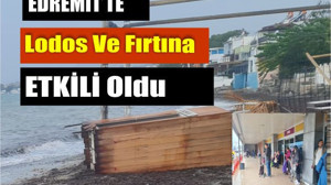Edremit’te Lodos Ve Fırtına Etkili Oldu
