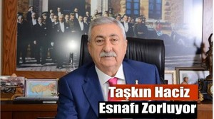 Taşkın Haciz Esnafı Zorluyor: Adaletli Uygulama Çağrısı