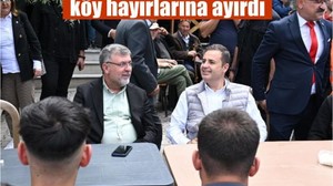 Akın, hafta sonu mesaisini köy hayırlarına ayırdı