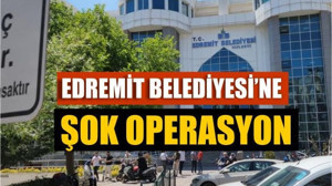 Edremit Belediyesi’ne Şok Operasyon: Gözaltı Sayısı 7’ye Yükseldi!