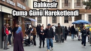 Balıkesir Hareketli Günlerden Bir Gün Yaşadı