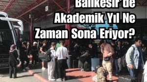 Balıkesir'de Üniversiteliler Yaz Tatiline Ne Zaman Çıkacak?