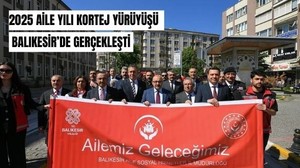 2025 Aile Yılı Kortej Yürüyüşü Balıkesir’de Gerçekleşti