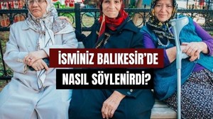 Balıkesir Şivesiyle İsimler Nasıl Söylenir?
