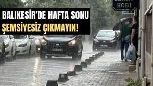 Hafta Sonu Planı Kurmadan Bir Daha Düşünün! Balıkesir'de Hava Durumu