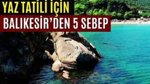 Neden Yazı Balıkesir'de Geçirmelisiniz? İşte 5 sebep