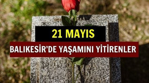 21 Mayıs Balıkesir’de Yaşamını Yitirenler
